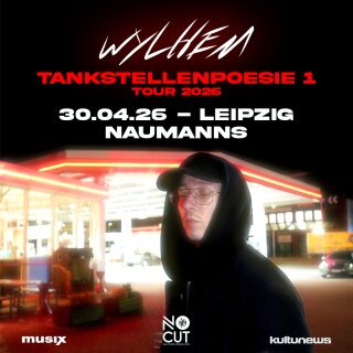 wylhem Tankstellenpoesie 1 Tour 30.04.2026 Leipzig - Naumanns